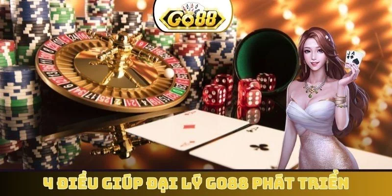 4 điều giúp đại lý GO88 phát triển