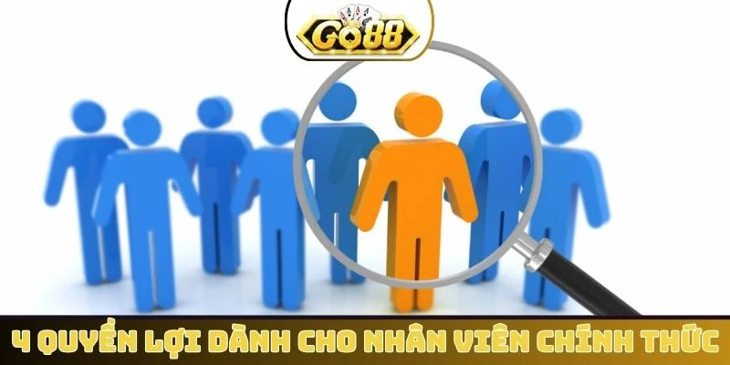 4 quyền lợi dành cho nhân viên chính thức