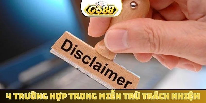 4 trường hợp trong miễn trừ trách nhiệm