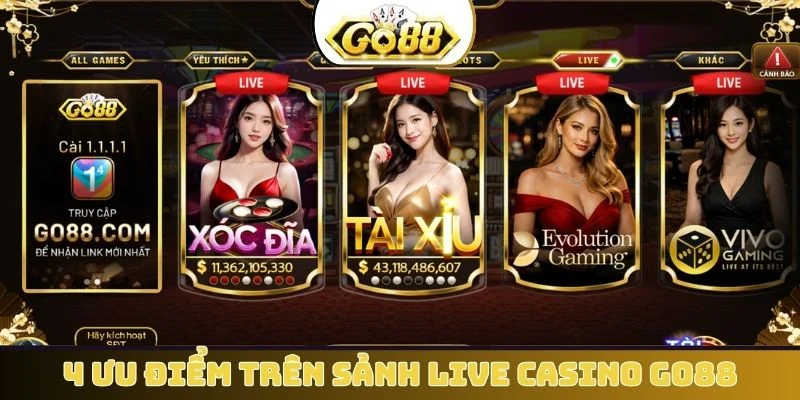 4 ưu điểm trên sảnh live casino GO88