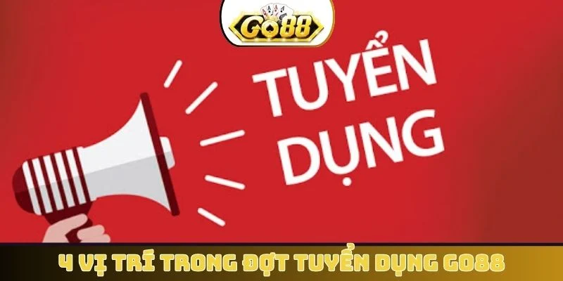 4 vị trí trong đợt tuyển dụng GO88