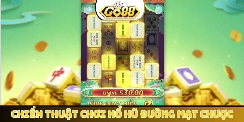 Chiến thuật chơi nổ hũ Đường Mạt Chược