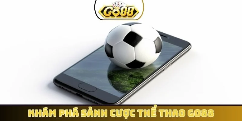 Khám phá sảnh cược thể thao GO88