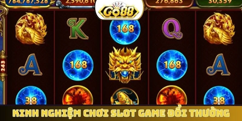 Kinh nghiệm chơi slot game đổi thưởng