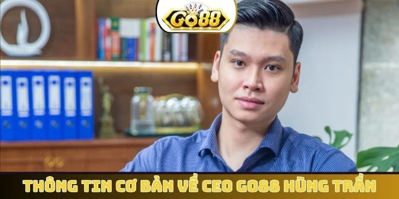 Thông tin cơ bản về CEO GO88 Hùng Trần